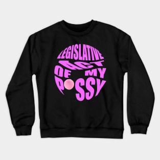 legislative act of my pssy Crewneck Sweatshirt